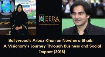 Bollywood’s Arbaz Khan on Nowhera Shaik: A Visionary’s Journey Through Business and Social Impact {2018}