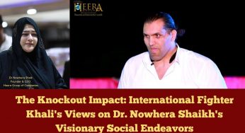 The Knockout Impact: International Fighter Khali’s Views on Dr. Nowhera Shaikh’s Visionary Social Endeavors