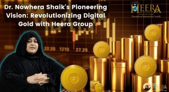 Dr. Nowhera Shaik’s Pioneering Vision: Revolutionizing Digital Gold with Heera Group
