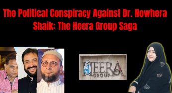 The Political Conspiracy Against Dr. Nowhera Shaik: The Heera Group Saga