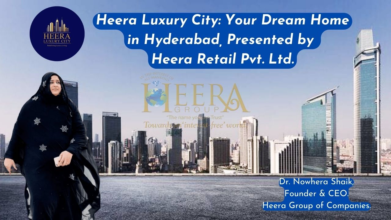 Heera Luxury City: Your Dream Home in Hyderabad, Presented by Heera Retail Pvt. Ltd.