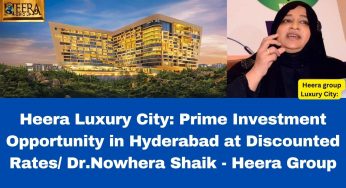 Heera Luxury City: Prime Investment Opportunity in Hyderabad at Discounted Rates/Dr.Nowhera Shaik-Heera Group
