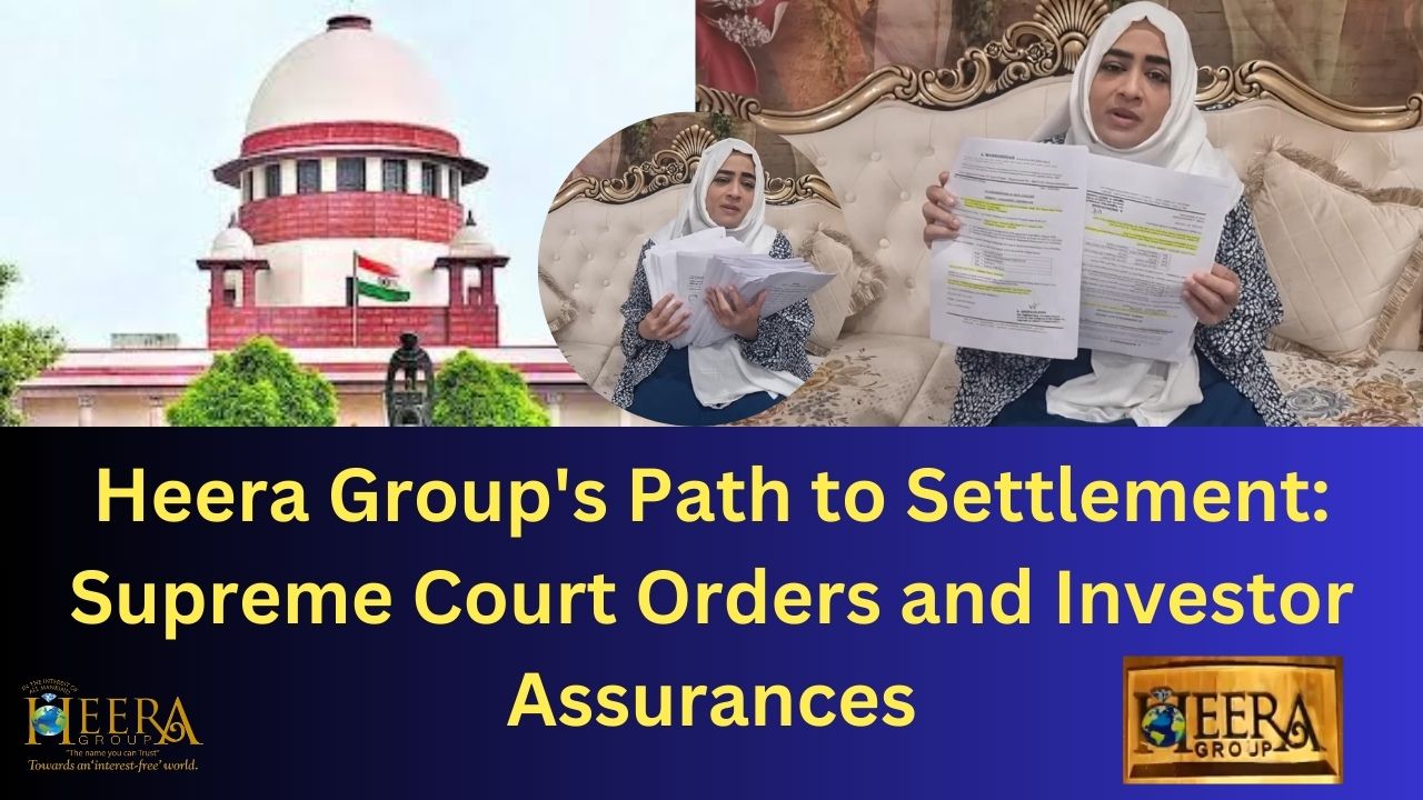 Heera Group’s Path to Settlement: Supreme Court Orders and Investor Assurances